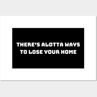 there's alotta ways to lose your home back Posters and Art